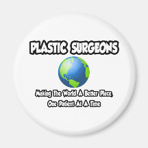 Plastic Surgeons...World a Better Place Magnet