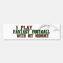 Play fantasy footbal with mummy bumper sticker