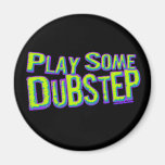Play some DUBSTEP Magnet