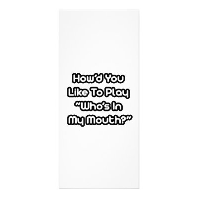 Play Who's In My Mouth? Custom Rack Card by Funny_MoFo_Shirts