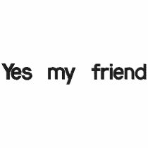 Playera  YES MY FRIEND.