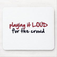 Playing It Loud For The Crowd Mousepads