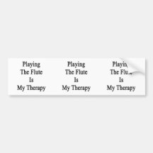 Playing The Flute Is My Therapy Bumper Stickers
