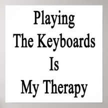 Playing The Keyboards Is My Therapy Poster