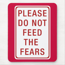 Please Do Not Feed the Fears Mouse Pads