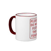 Please Do Not Feed the Fears Coffee Mug