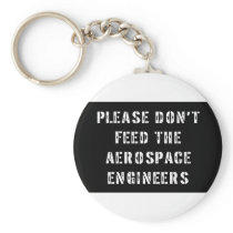 Please Don't Feed The Aerospace Engineers Key Chains