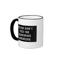 Please Don't Feed The Aerospace Engineers Coffee Mug