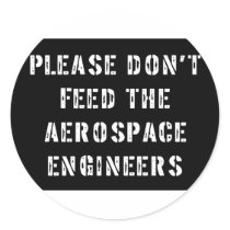 Please Don't Feed The Aerospace Engineers Round Stickers