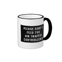 Please Don't Feed The Air Traffic Controllers Coffee Mugs