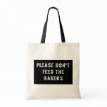 Please Don't Feed The Bakers Bag