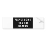 Please Don't Feed The Bakers
