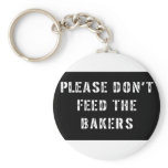 Please Don't Feed The Bakers Keychain