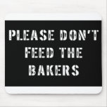 Please Don't Feed The Bakers
