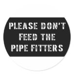 Please Don't Feed the Pipe Fitters stickers
