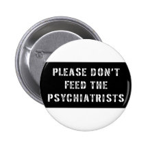 Please Don't Feed The Psychiatrists Pinback Button