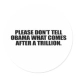 Please don't tell Obama what comes after a trillio stickers
