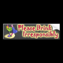 PLEASE DRINK IRRESPONSIBLY bumper stickers