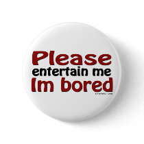 Please Entertain Me I'm Bored Buttons