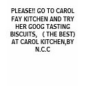 PLEASE!! GO TO CAROL FAY KITCHEN AND TRY HER GO... t-shirts