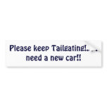 Please keep Tailgating!... I need a new car!! bumper stickers