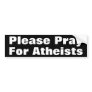 Please Pray for Atheists Bumper Stickers