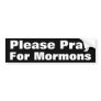 Please Pray for Mormons Bumper Sticker