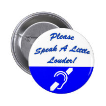 Please Speak A Little Louder! 2 Pinback Button