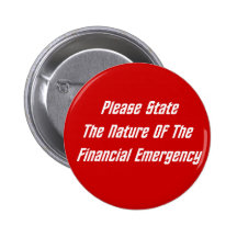 Please State The Nature Of The Financial Emergency Pinback Button