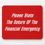 Please State The Nature Of The Financial Emergency Mouse Pad