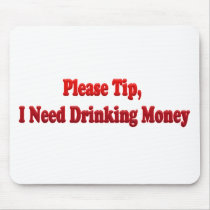 Please Tip, I Need Drinking Money Mouse Pads
