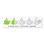 Please Wait... Caffeine Loading bumper stickers