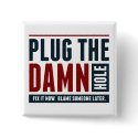Plug the Damn Hole buttons