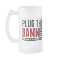 Plug the Damn Hole Mugs