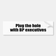 PLUG THE HOLE WITH BP EXECUTIVES BUMPER STICKER