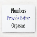 Plumbers Provide Better Orgasms mousepads
