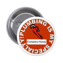 PLUMBING IS MY SPECIALTY PINBACK BUTTON