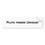 Pluto misses Uranus! Bumper Sticker bumper stickers