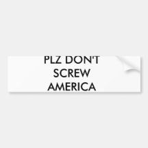 PLZ DON'T SCREW AMERICA BUMPER STICKER