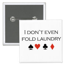Poker T-shirts: "I don't even fold laundry" Pinback Button