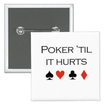 Poker T-shirts: "Poker 'til it hurts" Pinback Button