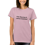 Pole Dancing is serious business! - Customised t-shirts