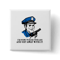 Police Brutality: I'm Going to Kick Your Ass Butto