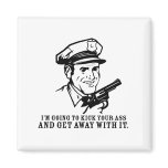 Police Brutality: I'm Going to Kick Your Ass Magne magnets