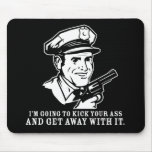 Police Brutality: I'm Going to Kick Your Ass Mouse Mouse Mats