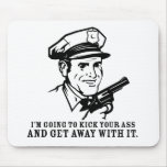 Police Brutality: I'm Going to Kick Your Ass Mouse Mouse Mat