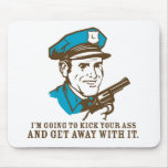 Police Brutality: I'm Going to Kick Your Ass Mouse Mouse Mat