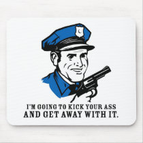 Police Brutality: I'm Going to Kick Your Ass Mouse