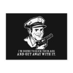 Police Brutality: I'm Going to Kick Your Ass Postc