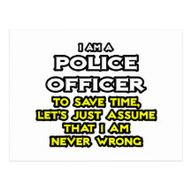 Police Officer...Assume I Am Never Wrong Post Cards